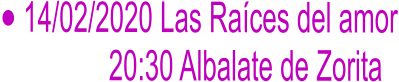 	14/02/2020 Las Races del amor                20:30 Albalate de Zorita