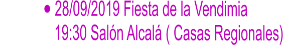 	28/09/2019 Fiesta de la Vendimia                19:30 Saln Alcal ( Casas Regionales)