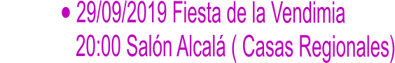 	29/09/2019 Fiesta de la Vendimia                20:00 Saln Alcal ( Casas Regionales)