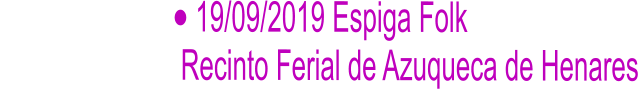 	19/09/2019 Espiga Folk                          Recinto Ferial de Azuqueca de Henares